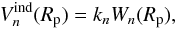 \begin{equation} V_n^{\rm ind}(R_{\rm p})=k_nW_n(R_{\rm p}), \end{equation}
