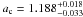 \hbox{$a_{\rm c}=1.188^{+0.018}_{-0.033}$}