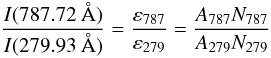 \begin{equation} {{I(787.72~{\rm \AA})} \over{I(279.93~{\rm \AA})}}={\varepsilon_{787} \over{\varepsilon_{279}}} ={{A_{787} N_{787}} \over {A_{279} N_{279}}} \label{emissivity_ratio} \end{equation}