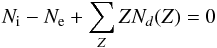 \begin{equation} N_{\rm i} - N_{\rm e} + \sum_Z Z N_d(Z) = 0 \label{eq07:sec3} \end{equation}