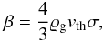 \begin{equation} \beta = \frac{4}{3} \varrho_{\rm g} v_{\rm th} \sigma , \label{eq01:sec2} \end{equation}