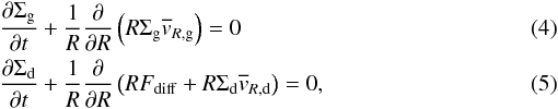 \begin{eqnarray} \label{eq04:sec2}&&\frac{\partial \Sigma_{\rm g} }{\partial t} + \frac{1}{R} \frac{\partial}{\partial R} \left( R \Sigma_{\rm g} \overline{v}_{R, \rm g} \right) = 0 \\ \label{eq05:sec2} &&\frac{\partial \Sigma_{\rm d} }{\partial t} + \frac{1}{R} \frac{\partial}{\partial R} \left( RF_{\rm diff} + R \Sigma_{\rm d} \overline{v}_{R, \rm d} \right) = 0, \end{eqnarray}
