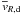\hbox{$\overline{v}_{R, \rm d}$}