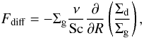 \begin{equation} F_{\rm diff} = - \Sigma_{\rm g} \frac{\nu}{\rm Sc} \frac{\partial}{\partial R} \left( \frac{\Sigma_{\rm d}}{\Sigma_{\rm g}} \right), \label{eq06:sec2} \end{equation}