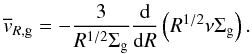 \begin{equation} \overline{v}_{R, \rm g} = - \frac{3}{R^{1/2} \Sigma_{\rm g}} \frac{\rm d}{{\rm d}R} \left( R^{1/2} \nu \Sigma_{\rm g}\right). \label{eq07:sec2} \end{equation}