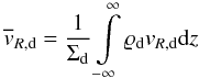 \begin{equation} \overline{v}_{R, \rm d} = \frac{1}{\Sigma_{\rm d}} \int \limits_{-\infty}^{\infty} \varrho_{\rm d} v_{R, \rm d} {\rm d}z \label{eq10:sec2} \end{equation}
