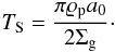 $$ T_{\rm S} = \frac{\pi \varrho_{\rm p} a_0}{2 \Sigma_{\rm g}}\cdot $$