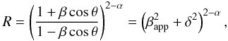 \begin{equation} R=\left(\frac{1+\beta \cos{\theta}}{1-\beta \cos{\theta}}\right)^{2-\alpha}=\left(\beta_\mathrm{app}^2+\delta^2\right)^{2-\alpha} ,\label{eq1} \end{equation}