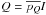 \hbox{$Q=\overline{p_Q} I$}