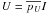 \hbox{$U=\overline{p_U} I$}