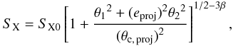 \begin{equation} S_{\rm X} = S_{\rm X0} \left[ 1+ \frac{{\theta_{1}}^2+{(e_{\rm proj})}^2 {\theta_{2}}^2}{{(\theta_{\rm c,\, proj})}^2} \right]^{1/2-3 \beta}, \label{eq:sxb1} \end{equation}