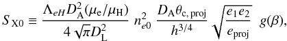\begin{equation} \label{eq:sxb2} S_{\rm X0} \equiv \frac{ \Lambda_{eH} D_{\rm A}^{2} (\mu_{\rm e}/\mu_{\rm H})}{4 \sqrt{\pi} D_{\rm L}^{2}} \; n_{e0}^2 \; \frac{D_{\rm A} \theta_{\rm c,\,proj}}{h^{3/4}}\sqrt{\frac{e_1 e_2}{e_{\rm proj}}}\ \; g(\beta), \end{equation}