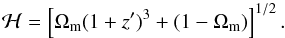 \begin{equation} {\cal{H}} = \left[\Omega_{\rm m}(1 + z')^{3} + (1 -\Omega_{\rm m})\right]^{1/2}. \label{eq2} \end{equation}