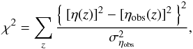 \begin{equation} \label{chi2} \chi^{2} = \sum_{z}\frac{{\left\{ \; {[\eta(z)]}^2 - {[\eta_{\rm obs}(z)]}^2 \; \right\} }^{2}}{\sigma^2_{{\eta_{\rm obs}}}}, \end{equation}