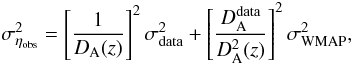 \begin{equation} \sigma^2_{\eta_{\rm obs}}=\left[\frac{1}{D_{\rm A}(z)}\right]^2\sigma^{2}_{\rm data} + \left[\frac{D_{\rm A}^{\rm data}}{D^2_{\rm A}(z)}\right]^2 \sigma^{2}_{\rm WMAP}, \end{equation}