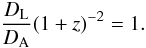 \begin{equation} \frac{D_{\rm L}}{D_{\rm A}}{(1+z)}^{-2}=1. \label{rec} \end{equation}