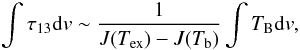 $$ \int{\tau_{13}{\rm d}v} \sim \frac{1}{J(T_{\rm ex}) - J(T_{\rm b})} \int{T_{\rm B}{\rm d}v}, $$