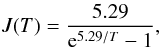 $$ J(T)=\frac{5.29}{{\rm e}^{5.29/T}-1}, $$