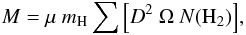$$ M = \mu~m_{{\rm H}} \sum{\left[ D^{2}~\Omega~N({\rm H_{2}}) \right] }, $$