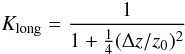 $$ K_{\rm long} = \frac{1}{1 + \frac{1}{4} (\Delta z / z_0)^2} $$