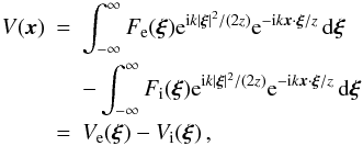 \begin{eqnarray} V(\vec{x})&=& \int_{-\infty}^{\infty} F_{\rm e}(\vec{\xi}){\rm e}^{{\rm i} k |\vec{\xi}|^2/(2z)} {\rm e}^{-{\rm i} k \vec{x} \cdot\vec{\xi} /z} \,{\rm d}\vec{\xi} \nonumber\\ &&-\int_{-\infty}^{\infty} F_{\rm i}(\vec{\xi}){\rm e}^{{\rm i} k |\vec{\xi}|^2/(2z)} {\rm e}^{-{\rm i} k \vec{x} \cdot\vec{\xi} /z} \,{\rm d}\vec{\xi} \nonumber\\ \label{eq-AmpFresnel2} & =& V_{\rm e}(\vec\xi)-V_{\rm i}(\vec\xi)\,, \end{eqnarray}