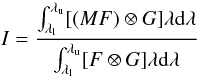 \begin{equation} \label{equation1} I = \frac{\int_{\lambda_{\rm l}}^{\lambda_{\rm u}} [(M F) \otimes G] \lambda {\rm d} \lambda}{\int_{\lambda_{\rm l}}^{\lambda_{\rm u}} [F \otimes G] \lambda {\rm d} \lambda} \end{equation}