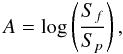 \begin{equation} A=\log\left(\frac{S_f}{S_p}\right), \label{eq:aa} \end{equation}