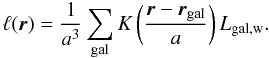 \appendix \setcounter{section}{1} \begin{equation} \ell(\vec{r}) = \frac{1}{a^3}\sum_\mathrm{gal} K\left( \frac{\vec{r} - \vec{r}_{\mathrm{gal}}}{a}\right) L_{\mathrm{gal,w}}. \label{eq:lum_dens} \end{equation}