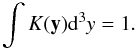 \appendix \setcounter{section}{1} \begin{equation} \int K(\mathbf{y}){\rm d}^3y=1. \label{eq:kern} \end{equation}