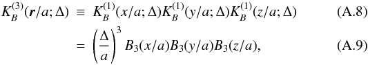\appendix \setcounter{section}{1} \begin{eqnarray} K_B^{(3)}(\vec{r}/a;\Delta) &\equiv& K_B^{(1)}(x/a;\Delta) K_B^{(1)}(y/a;\Delta) K_B^{(1)}(z/a;\Delta)\\ &=& \left(\frac{\Delta}{a}\right)^3 B_3(x/a)B_3(y/a)B_3(z/a), \label{eq:3dkern} \end{eqnarray}