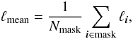 \begin{equation} \ell_{\mathrm{mean}} = \frac1{N_{\mathrm{mask}}}\sum_{\vec{i}\in \mathrm{mask}} \ell_{\vec{i}}, \end{equation}