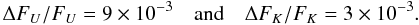 \begin{equation} \Delta F_{U}/F_{U} = 9 \times 10^{-3} \quad {\rm and}\quad \Delta F_{K}/F_{K} = 3 \times 10^{-3}. \label{eq:first} \end{equation}