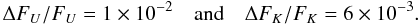 \begin{equation} \Delta F_{U}/F_{U} = 1 \times 10^{-2} \quad {\rm and}\quad \Delta F_{K}/F_{K} = 6 \times 10^{-3}. \label{eq:fourth} \end{equation}