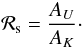 \begin{equation} {\cal R}_{\rm s} = \frac{A_{U}}{A_{K}}\cdot \label{eq:r_a} \end{equation}
