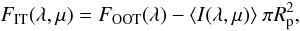 \begin{equation} F_{\rm IT}(\lambda, \mu) = F_{\rm OOT}(\lambda) - \langle I(\lambda, \mu)\rangle ~\pi R_{\rm p}^{2}, \label{eq:IT_un} \end{equation}