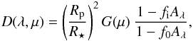 \begin{equation} D(\lambda, \mu) = \left(\frac{R_{\rm p}}{R_{\rm \star}} \right)^{2} G(\mu) ~\frac{1-f_{\rm i}A_{\lambda }}{1-f_{0}A_{\lambda}}, \label{eq:deficit_oc} \end{equation}