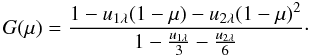 \begin{equation} G(\mu) = \frac{1 - u_{1 \lambda}(1-\mu) - u_{2 \lambda}(1-\mu)^{2}}{1 - \frac{u_{1 \lambda}}{3} - \frac{u_{2 \lambda}}{6}}\cdot \label{eq:G} \end{equation}