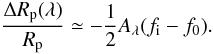 \begin{equation} \frac{\Delta R_{\rm p}(\lambda)}{R_{\rm p}} \simeq - \frac{1}{2} A_{\lambda} (f_{\rm i} - f_{0}). \label{eq:depth2} \end{equation}