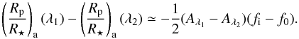 \begin{equation} \left( \frac{R_{\rm p}}{R_{\star}} \right)_{\rm a} (\lambda_{1}) - \left( \frac{R_{\rm p}}{R_{\star}} \right)_{\rm a} (\lambda_{2}) \simeq - \frac{1}{2} (A_{\lambda_{1}} - A_{\lambda_{2}}) (f_{\rm i} - f_{0}). \label{eq:rvsl} \end{equation}