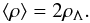 \begin{equation} \langle \rho \rangle = 2 \rho_{\Lambda}. \end{equation}