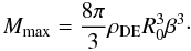 \begin{equation} M_{\rm max} = \frac{8\pi}{3}\rho_{\rm DE} R_0^3 \beta^3\cdot \end{equation}