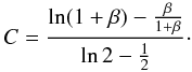 \begin{equation} C = \frac{\ln (1 + \beta) - \frac{\beta}{1 + \beta}}{\ln 2 - \frac{1}{2}}\cdot \end{equation}