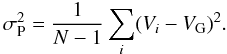 \begin{equation} \sigma_{\rm P}^2 = \frac{1}{N-1} \sum_i(V_i - V_{\rm G})^2. \end{equation}