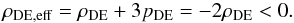 \begin{equation} \rho_{\rm DE,eff} = \rho_{\rm DE} + 3 p_{\rm DE} = - 2 \rho_{\rm DE} < 0. \end{equation}
