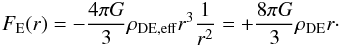 \begin{equation} F_{\rm E}(r) = - {\frac{4\pi G}{3}}\rho_{\rm DE,eff}r^3 \frac{1}{r^2} = + {\frac{8\pi G}{3}}\rho_{\rm DE}r\cdot \end{equation}