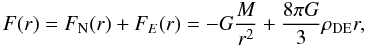 \begin{equation} F (r) = F_{\rm N} (r) + F_{E} (r) = - G \frac{M}{r^2} + {\frac{8\pi G}{3}}\rho_{\rm DE}r, \end{equation}