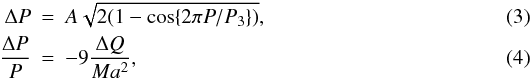 \begin{eqnarray} \Delta P &=& A \sqrt{2 (1 - \cos \{2\pi P/P_{3}\})} ,\\ \frac{\Delta P}{P} &=& -9 \frac{\Delta Q}{Ma^2} , \end{eqnarray}