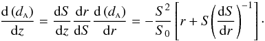 \begin{equation} \label{diffda} \frac{{\rm d}\left(\da\right)}{{\rm d}z} = \frac{{\rm d}S}{{\rm d}z} \frac{{\rm d}r}{{\rm d}S} \frac{{\rm d}\left(\da\right)}{{\rm d}r} = - \frac{S^2}{S_0} \left[r + S { \left(\frac{{\rm d}S}{{\rm d}r} \right) }^{-1}\right]\cdot \end{equation}