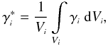 \begin{equation} \gen{\gamma}^\ast = \frac{1}{\gen{V}} \int\limits_{\gen{V}} \gen{\gamma} \; {\rm d} \gen{V}, \label{gest} \end{equation}