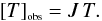 \begin{equation} \label{Jdef} \obs{T} = J \, T. \end{equation}